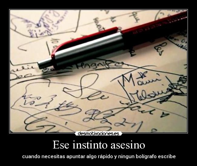 Ese instinto asesino - cuando necesitas apuntar algo rápido y ningun bolígrafo escribe