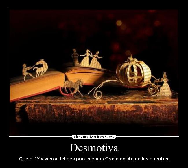 Desmotiva - Que el Y vivieron felices para siempre solo exista en los cuentos.