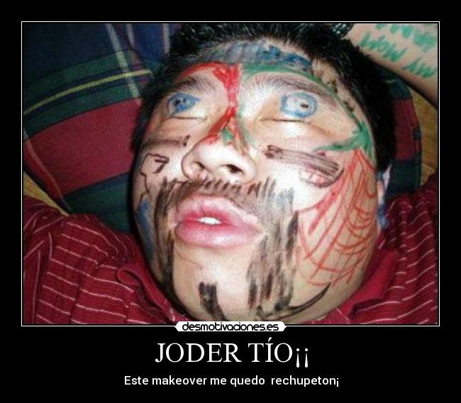 JODER TÍO¡¡ - Este makeover me quedo rechupeton¡
