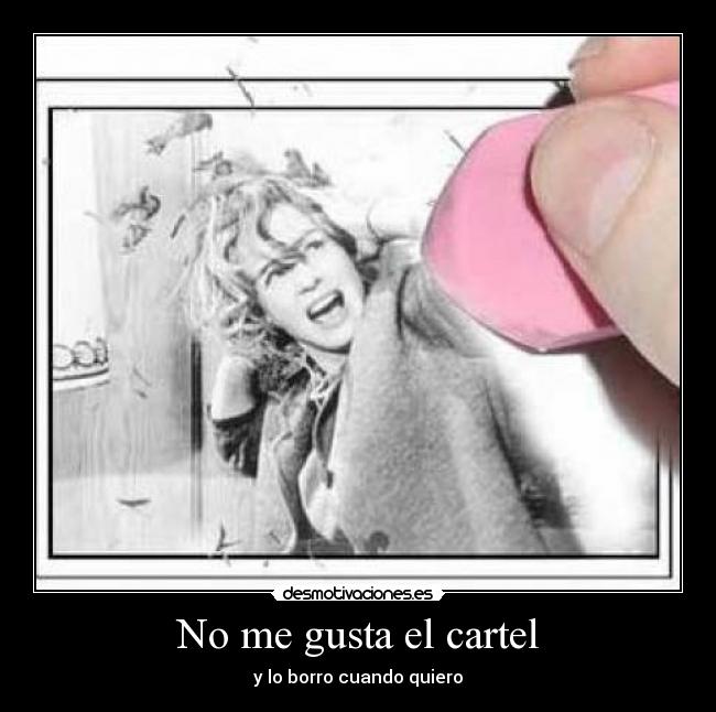 No me gusta el cartel - y lo borro cuando quiero