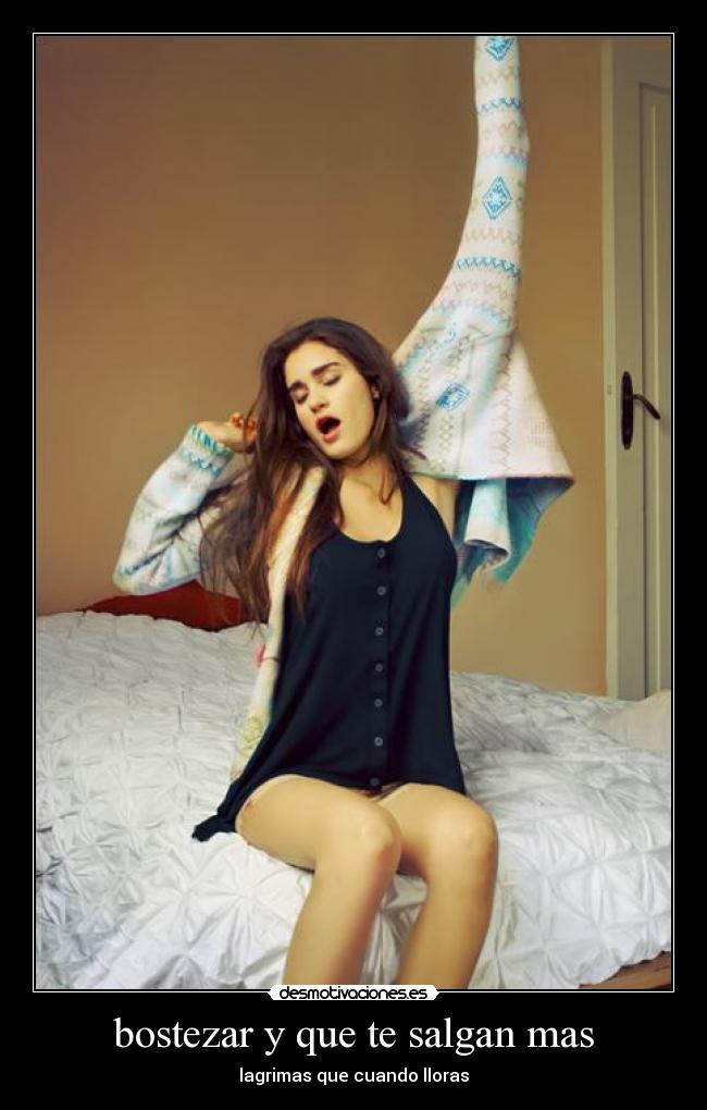 bostezar y que te salgan mas -