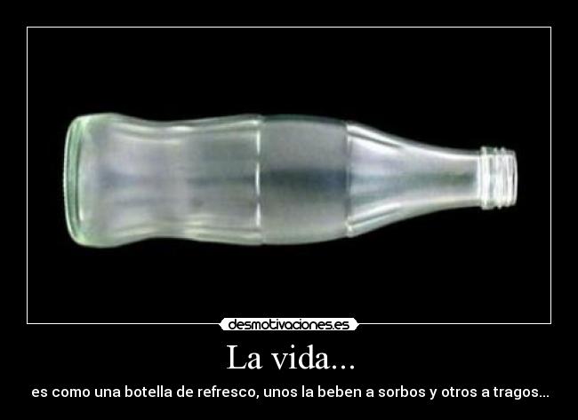 La vida... -
