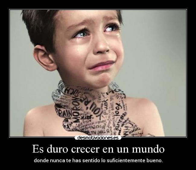 Es duro crecer en un mundo - 