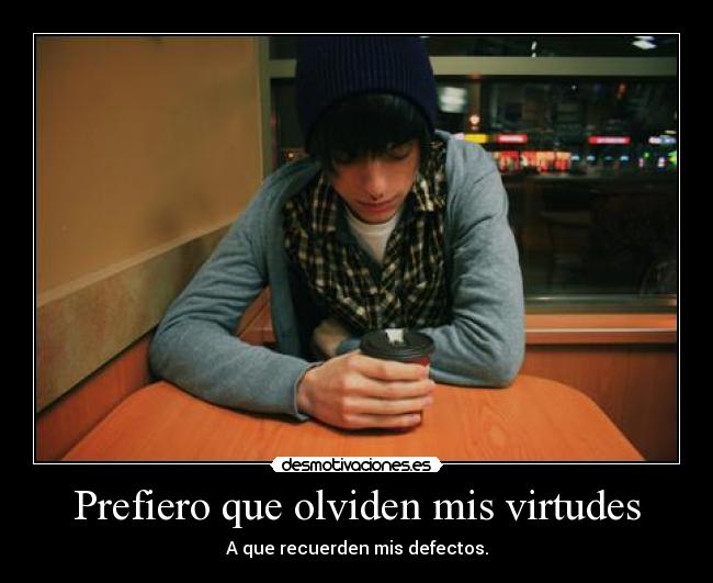 Prefiero que olviden mis virtudes -