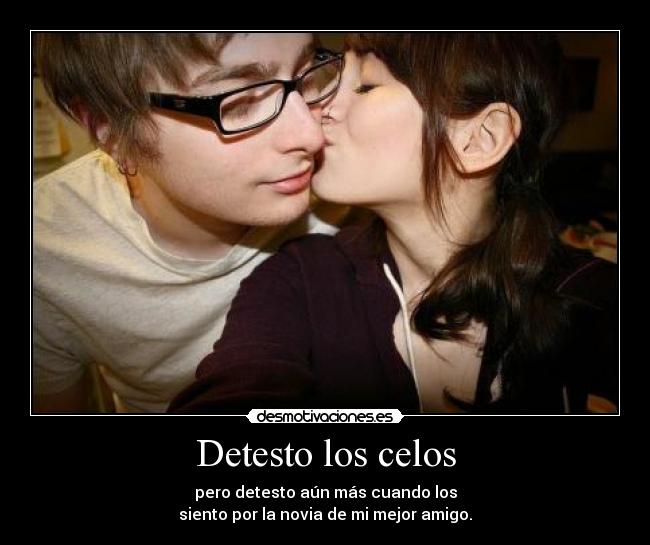 Detesto los celos -