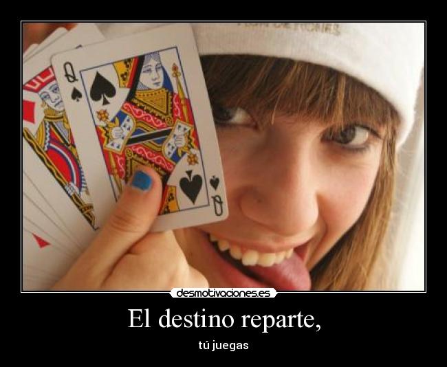 El destino reparte, - tú juegas