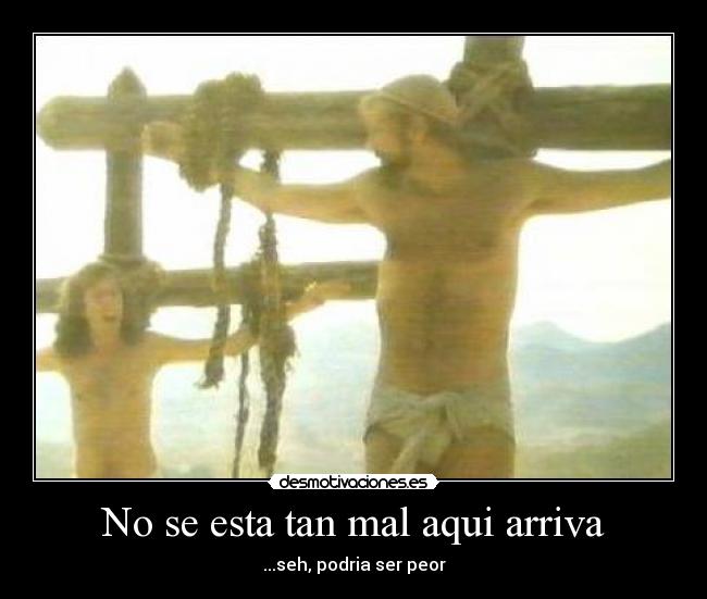 No se esta tan mal aqui arriva - ...seh, podria ser peor