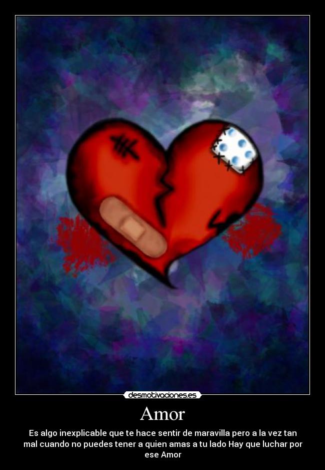 Amor - Es algo inexplicable que te hace sentir de maravilla pero a la vez tan
mal cuando no puedes tener a quien amas a tu lado Hay que luchar por
ese Amor