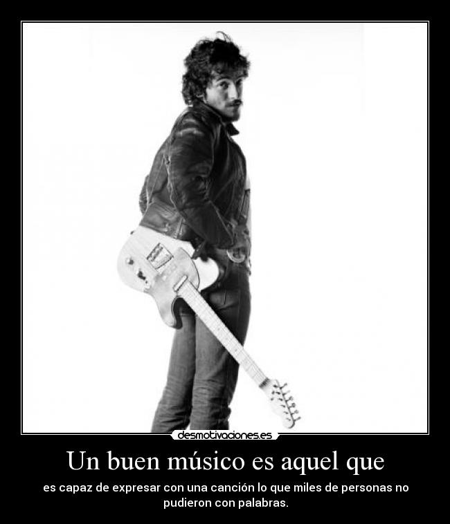 Un buen músico es aquel que - 