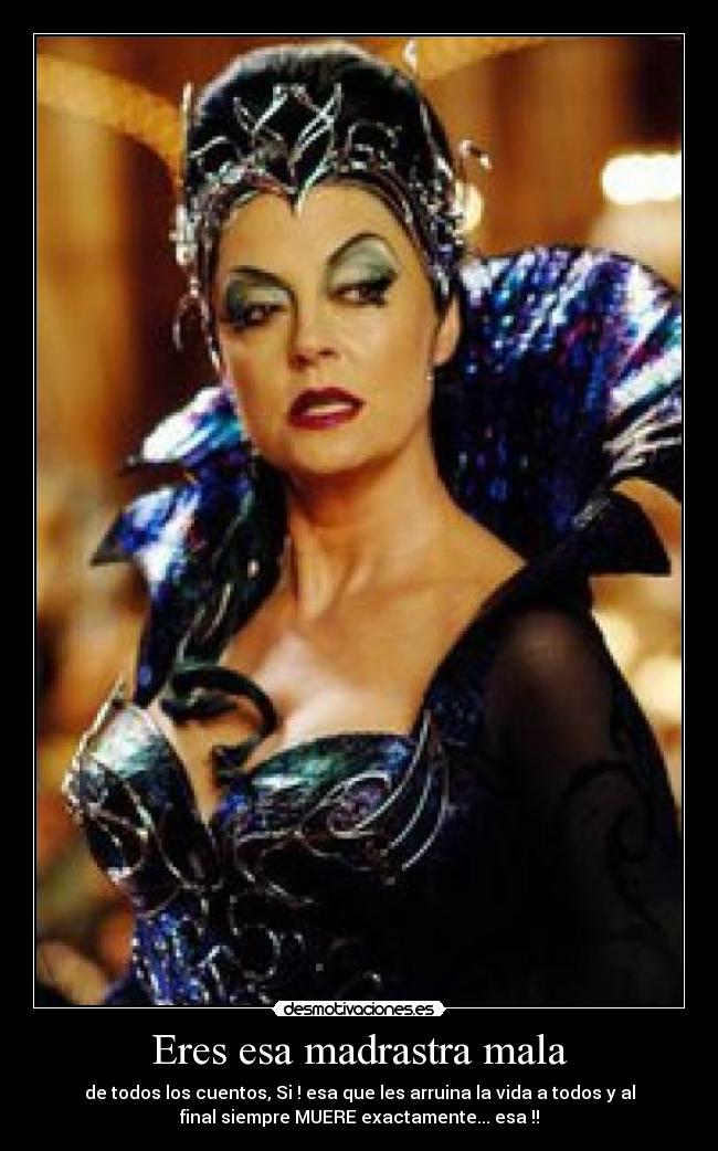 Eres esa madrastra mala -
