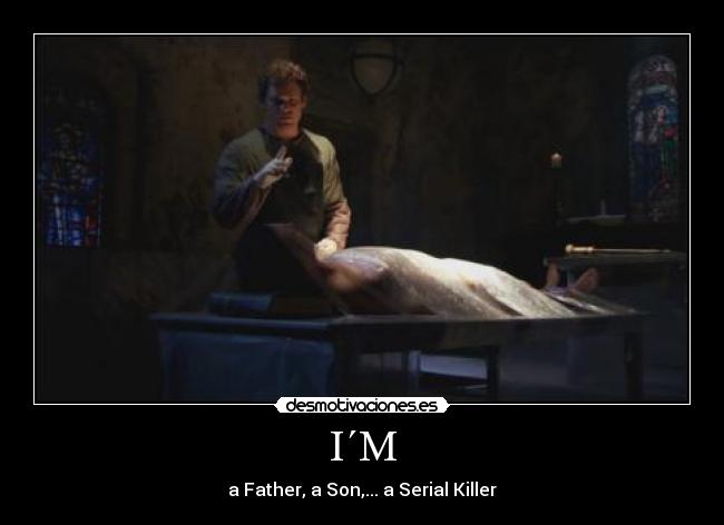 carteles dexter dios padre hijo asesino serie desmotivaciones