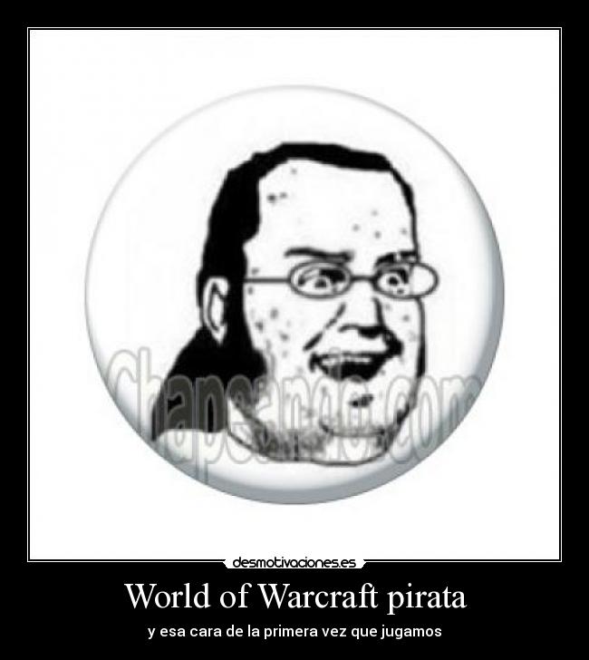 World of Warcraft pirata - y esa cara de la primera vez que jugamos