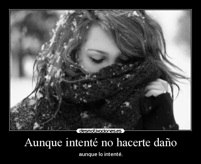 Aunque intenté no hacerte daño - 