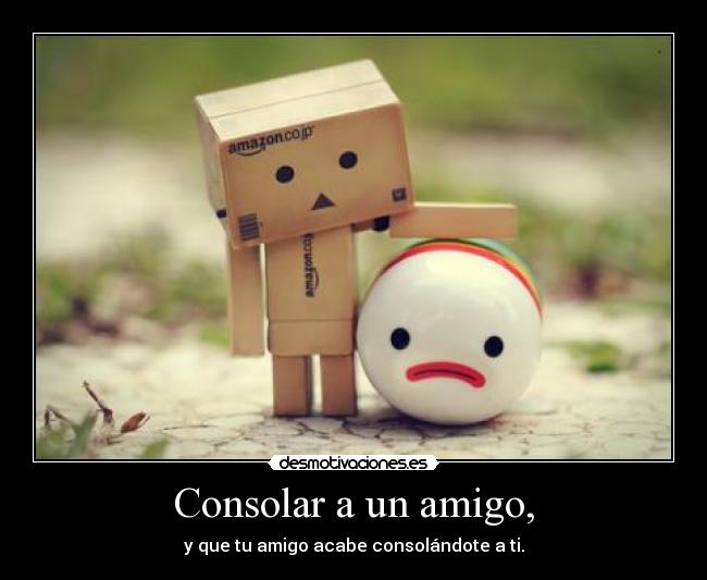 Consolar a un amigo, -
