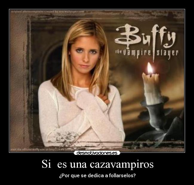 Si es una cazavampiros -