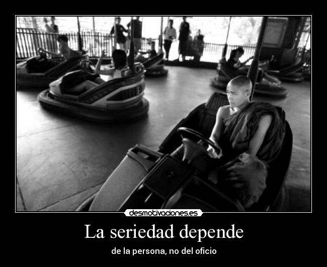 La seriedad depende - de la persona, no del oficio
