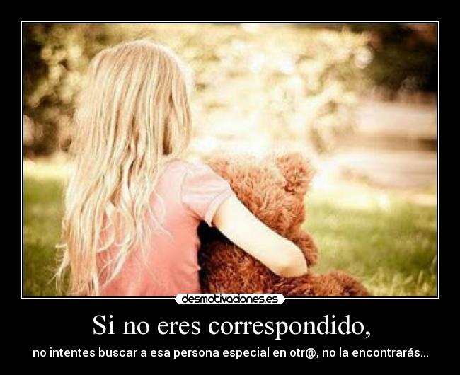 Si no eres correspondido, -