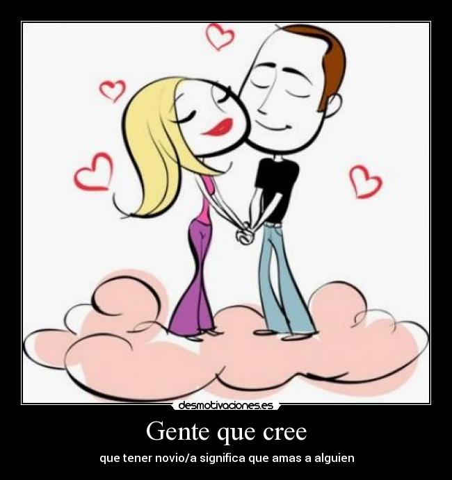 Gente que cree - que tener novio/a significa que amas a alguien