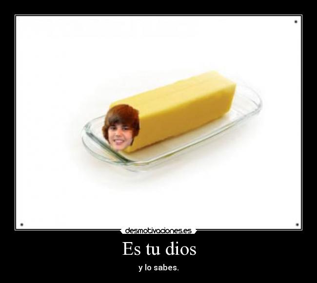 Es tu dios - y lo sabes.