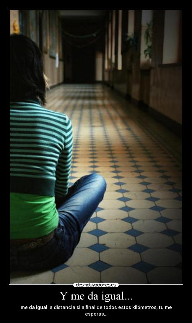 Y me da igual... -