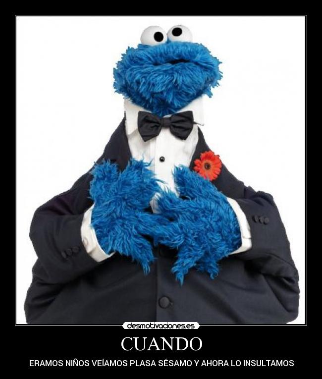 CUANDO - ERAMOS NIÑOS VEÍAMOS PLASA SÉSAMO Y AHORA LO INSULTAMOS