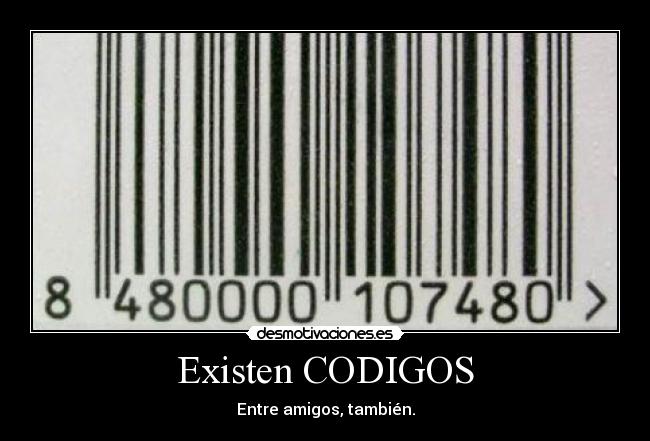 Existen CODIGOS - Entre amigos, también.