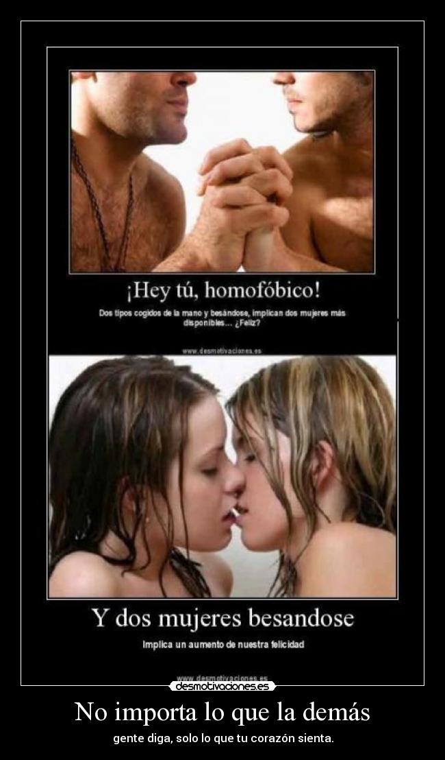 No importa lo que la demás - gente diga, solo lo que tu corazón sienta.