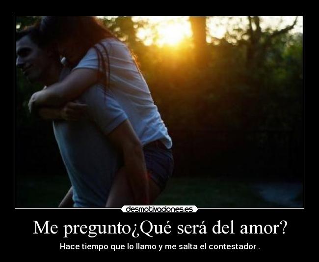 Me pregunto¿Qué será del amor? - 