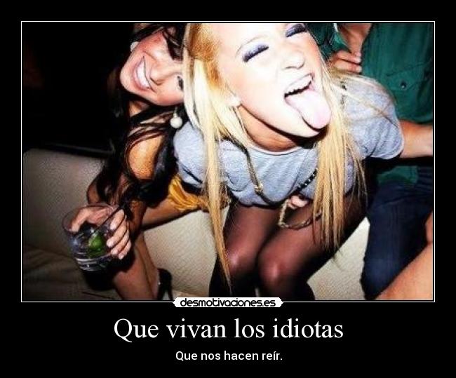Que vivan los idiotas -