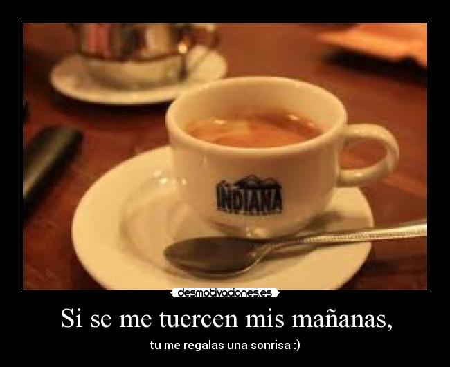 Si se me tuercen mis mañanas, -