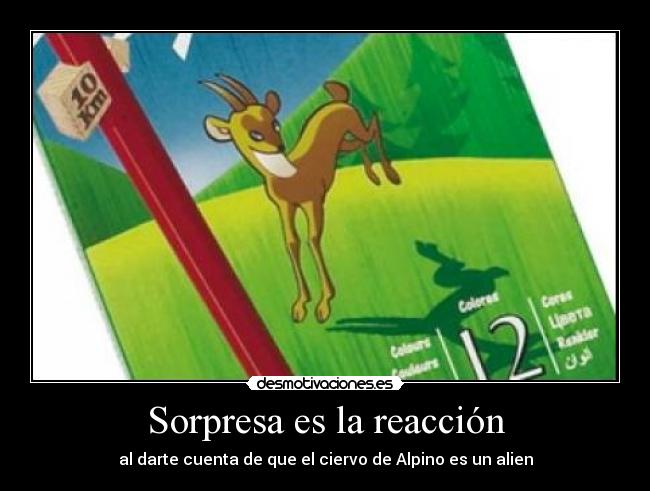 Sorpresa es la reacción - al darte cuenta de que el ciervo de Alpino es un alien