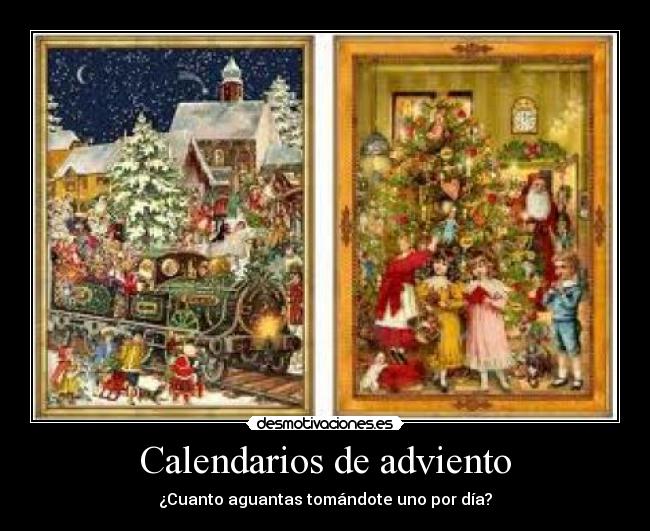 Calendarios de adviento - ¿Cuanto aguantas tomándote uno por día?