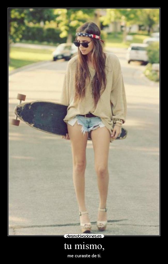 tu mismo, - me curaste de ti.