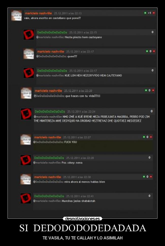 SI DEDODODODEDADADA - TE VASILA, TU TE CALLAH Y LO ASIMILAH