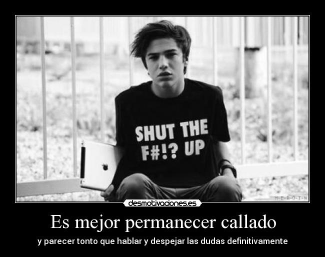 Es mejor permanecer callado -