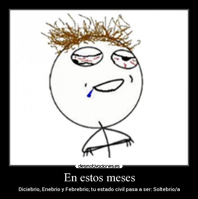 En estos meses - Diciebrio, Enebrio y Febrebrio; tu estado civil pasa a ser: Soltebrio/a