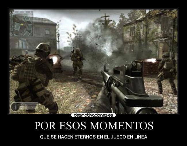 POR ESOS MOMENTOS - QUE SE HACEN ETERNOS EN EL JUEGO EN LINEA