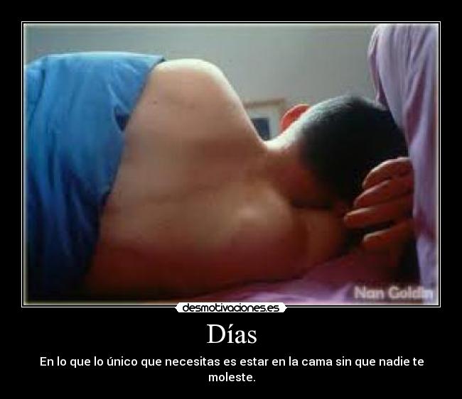 Días - En lo que lo único que necesitas es estar en la cama sin que nadie te moleste.