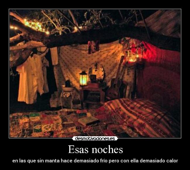 Esas noches - en las que sin manta hace demasiado frío pero con ella demasiado calor