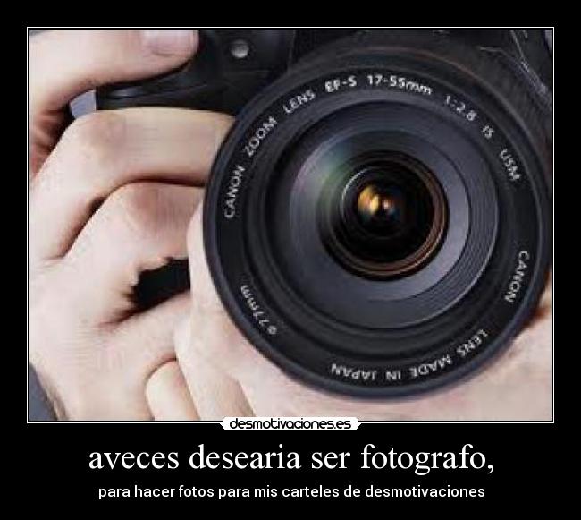 aveces desearia ser fotografo, - 