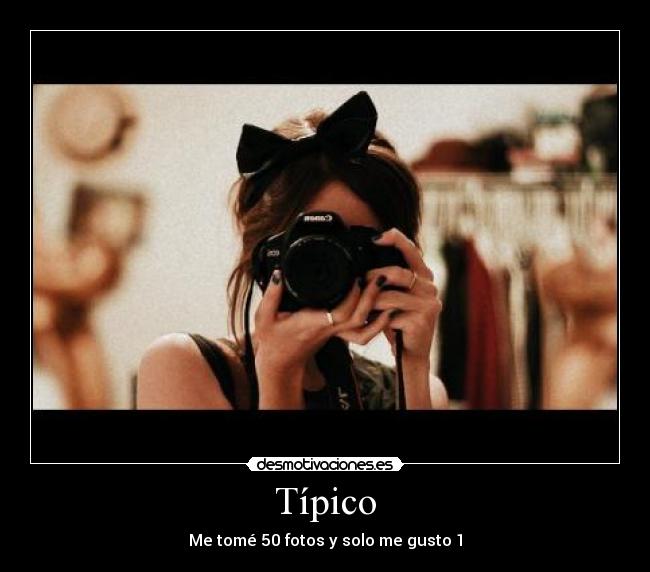Típico - Me tomé 50 fotos y solo me gusto 1