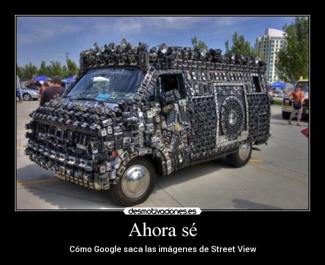 Ahora sé - Cómo Google saca las imágenes de Street View