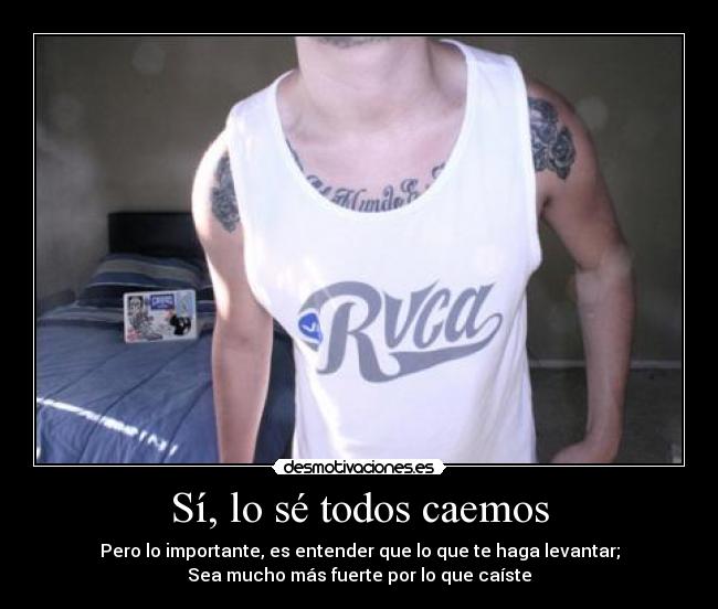 Sí, lo sé todos caemos -