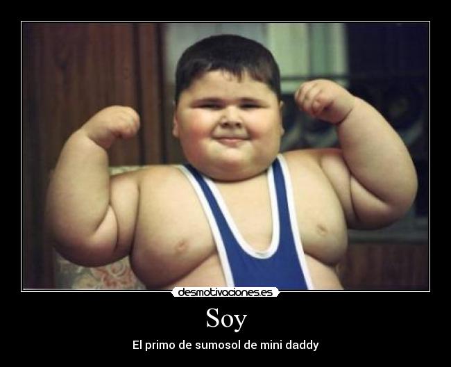 Soy - El primo de sumosol de mini daddy
