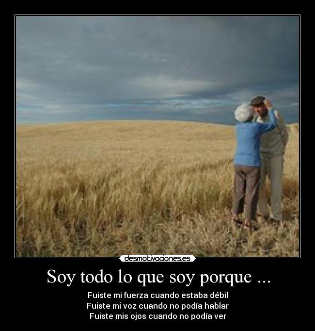 Soy todo lo que soy porque ... -