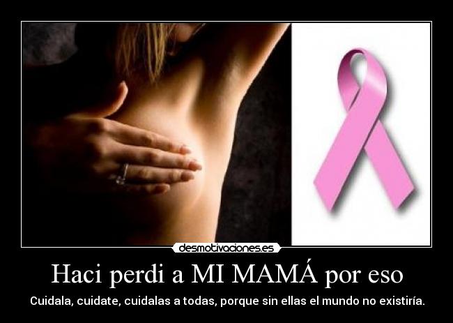 Haci perdi a MI MAMÁ por eso - Cuidala, cuidate, cuidalas a todas, porque sin ellas el mundo no existiría.