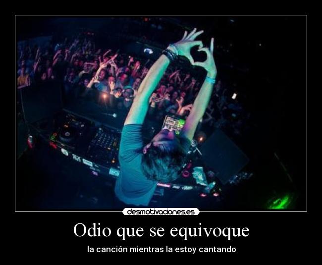Odio que se equivoque -