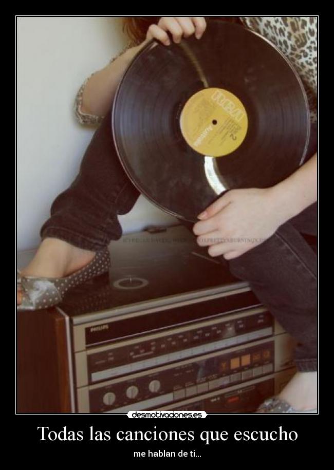 Todas las canciones que escucho - me hablan de ti...