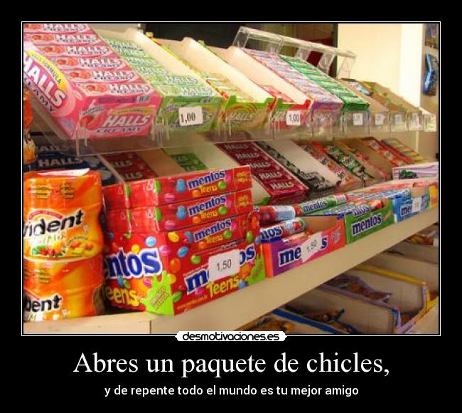 Abres un paquete de chicles, - 