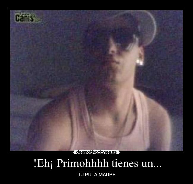 !Eh¡ Primohhhh tienes un... -